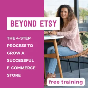 Beyond Etsy- 4 step process to grow a successful ecommerce store